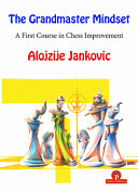 The Grandmaster Mindset A First Course To Chess Improvement Alojzije Jankovic