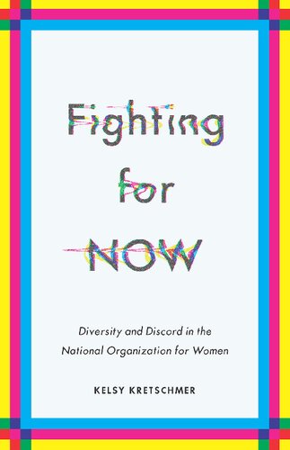 Fighting For Now Diversity And Discord In The National Organization For Women Kelsy Kretschmer