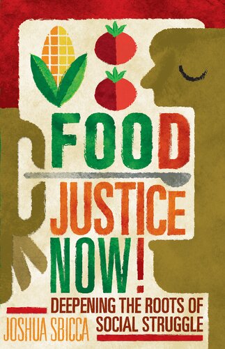 Food Justice Now Deepening The Roots Of Social Struggle Joshua Sbicca