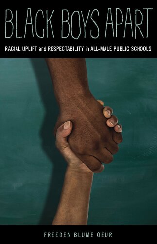 Black Boys Apart Racial Uplift And Respectability In Allmale Public Schools Freeden Blume Oeur