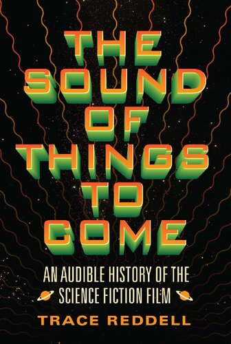 The Sound Of Things To Come An Audible History Of The Science Fiction Film Trace Reddell