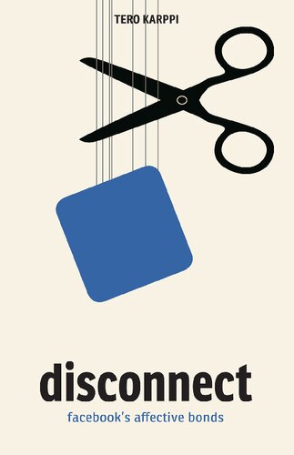 Disconnect Facebooks Affective Bonds Tero Karppi
