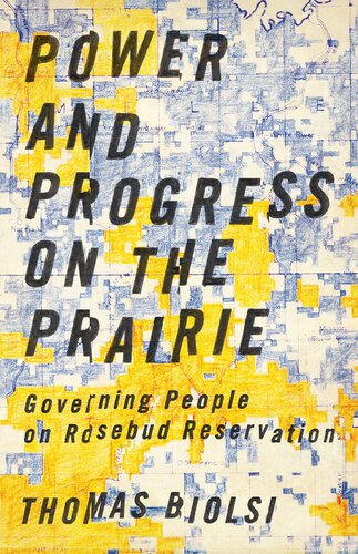 Power And Progress On The Prairie Governing People On Rosebud Reservation Thomas Biolsi