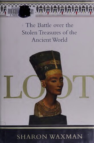 Loot The Battle Over The Stolen Treasures Of The Ancient World Sharon Waxman