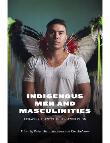 Indigenous Men And Masculinities Legacies Identities Regeneration Robert Alexander Innes Editor
