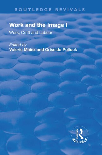 Work And The Image Volume 1 Work Craft And Labour Visual Representations In Changing Histories 1 Valerie Mainz Editor