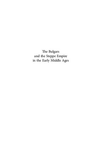 The Bulgars And The Steppe Empire In The Early Middle Ages The Problem Of The Others Tsvetelin Stepanov