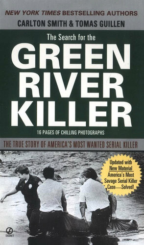 The Search For The Green River Killer The True Story Of Americas Most Prolific Serial Killer Carlton Smith Toms Guilln