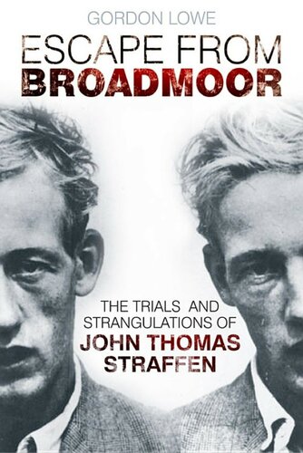 Escape From Broadmoor The Trials And Strangulations Of John Thomas Straffen Gordon Lowe