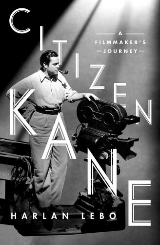 Citizen Kane A Filmmakers Journey Harlan Lebo