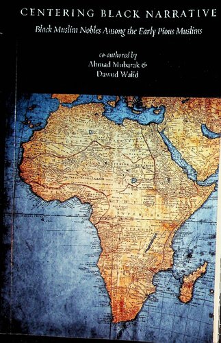 Centering Black Narrative Black Muslim Nobles Among Early Pious Muslims Ahmad Mubarak Dawud Walid