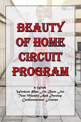 Beauty Of Home Circuit Program 6week Workout Plan For Burn Fat Tone Muscle And Develop Cardiovascular Fitness Dupar
