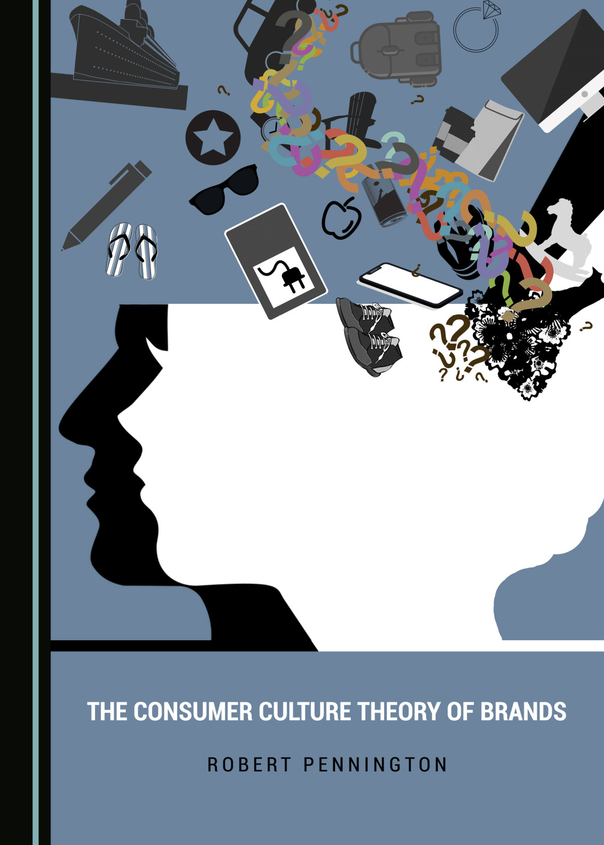 The Consumer Culture Theory Of Brands 1st Edition Robert Pennington