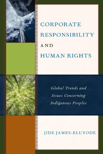Corporate Responsibility And Human Rights Global Trends And Issues Concerning Indigenous Peoples 1st Edition Jide Jameseluyode