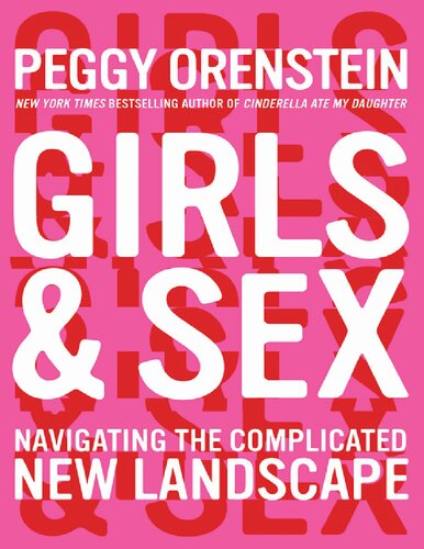 Girls Sex Navigating The Complicated New Landscape Peggy Orenstein