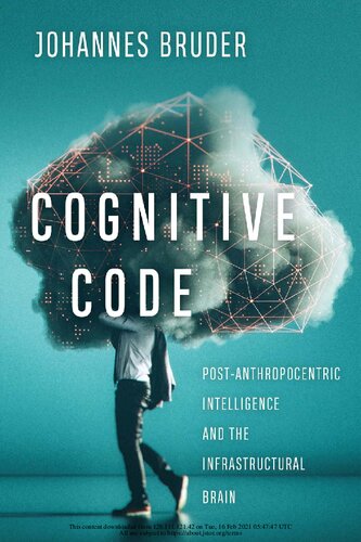 Cognitive Code Postanthropocentric Intelligence And The Infrastructural Brain Johannes Bruder