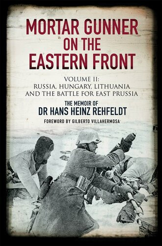 Mortar Gunner On The Eastern Front Volume Ii Hans Heinz Rehfeldt