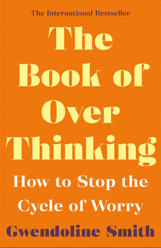 The Book Of Overthinking How To Stop The Cycle Of Worry Gwendoline Smith Improving Mental Health Series Main Gwendoline Smith