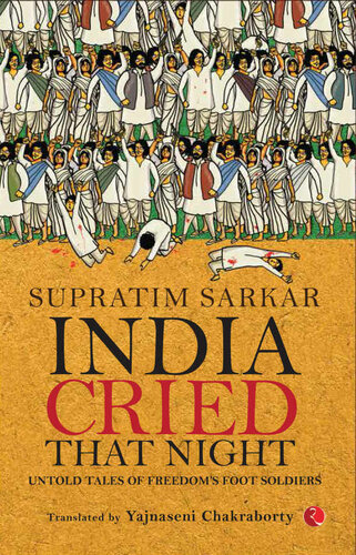 India Cried That Night Untold Tales Of Freedoms Foot Soldiers Supratim Sarkar