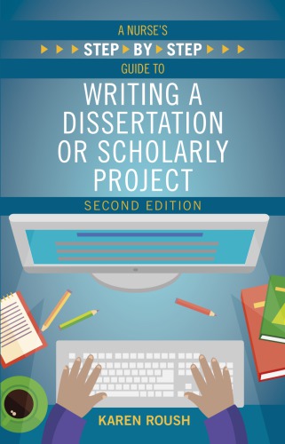 A Nurses Stepbystep Guide To Publishing A Dissertation Or Dnp Project 2nd Edition Karen Roush