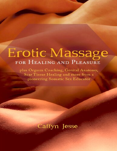 Erotic Massage For Healing And Pleasure Plus Orgasm Coaching Genital Anatomy Scar Tissue Healing And More From A Pioneering Somatic Sex Educator Caffyn Jesse