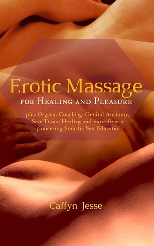 Erotic Massage For Healing And Pleasure Plus Orgasm Coaching Genital Anatomy Scar Tissue Healing And More From A Pioneering Somatic Sex Educator Caffyn Jesse