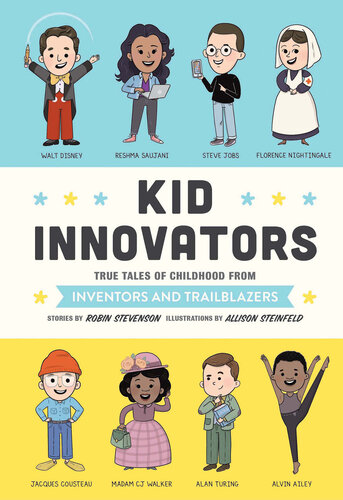 Kid Innovators True Tales Of Childhood From Inventors And Trailblazers Robin Stevenson Allison Steinfeld