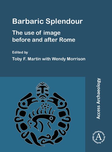 Barbaric Splendour The Use Of Image Before And After Rome Toby F Martin