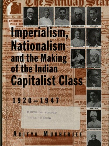 Imperialism Nationalism And The Making Of The Indian Capitalist Class 19201947 Aditya Mukherjee