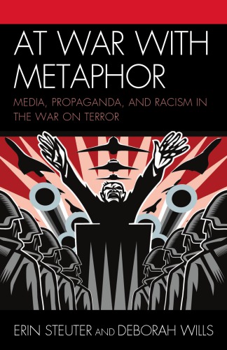 At War With Metaphor Media Propaganda And Racism In The War On Terror 1st Edition Erin Steuter