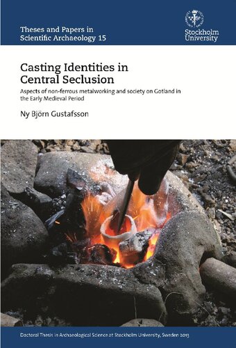 Casting Identities In Central Seclusion Aspects Of Nonferrous Metalworking And Society On Gotland In The Early Medieval Period Ny Bjrn Gustafsson