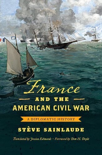 France And The American Civil War A Diplomatic History Stve Sainlaude