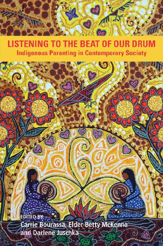 Listening To The Beat Of Our Drum Indigenous Parenting In Contemporary Society Carrie A Bourassa Betty Mckenna Darlene Juschka