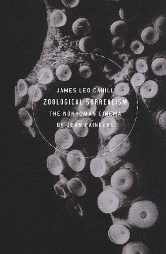 Zoological Surrealism The Nonhuman Cinema Of Jean Painlev James Leo Cahill