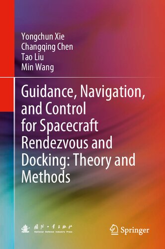 Guidance Navigation And Control For Spacecraft Rendezvous And Docking Theory And Methods 1st Edition Yongchun Xie