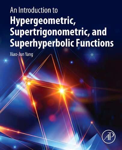 Introduction To Hypergeometric Supertrigonometric And Superhyperbolic Functions Xiaojun Yang