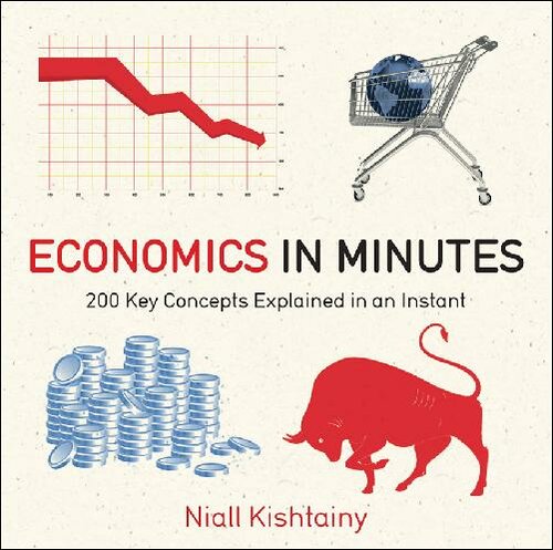 Economics In Minutes 200 Key Concepts Explained In An Instant Niall Kishtainy