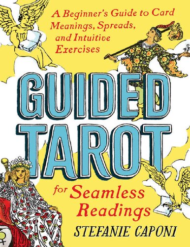 Guided Tarot A Beginners Guide To Card Meanings Spreads And Intuitive Exercises For Seamless Readings Stefanie Caponi