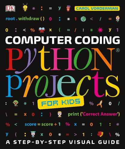 Computer Coding Python Projects For Kids A Stepbystep Guide To Creating Your Own Python Projects Carol Vorderman