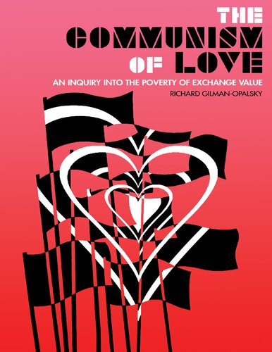 The Communism Of Lovean Inquiry Into The Poverty Of Exchange Value Richard Gilmanopalsky