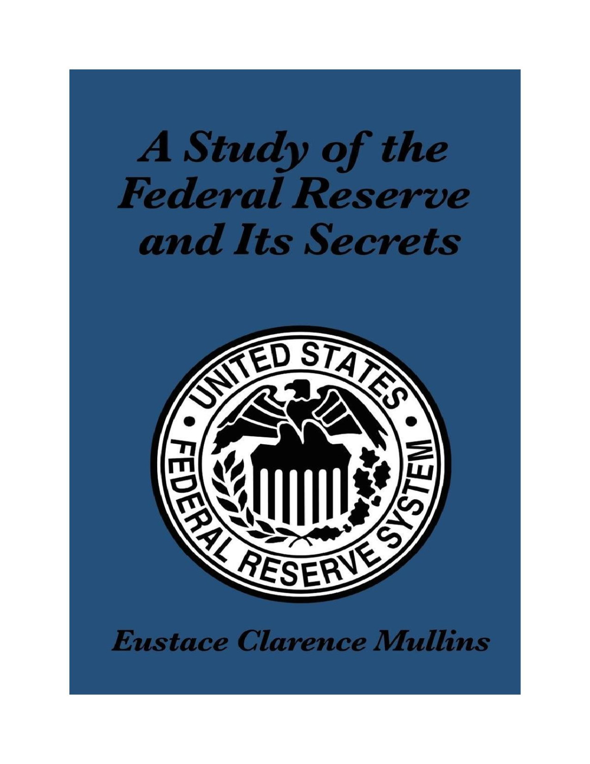A Study Of The Federal Reserve And Its Secrets Eustace Clarence Mullins Mullins