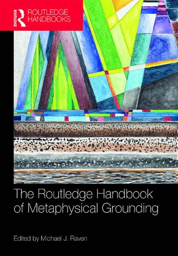 The Routledge Handbook Of Metaphysical Grounding Michael J Raven