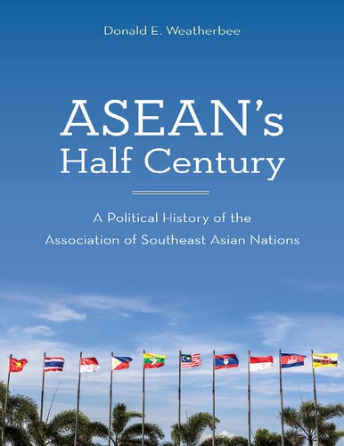 Aseans Half Century A Political History Of The Association Of Southeast Asian Nations Donald E Weatherbee