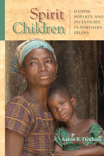Spirit Children Illness Poverty And Infanticide In Northern Ghana Aaron R Denham