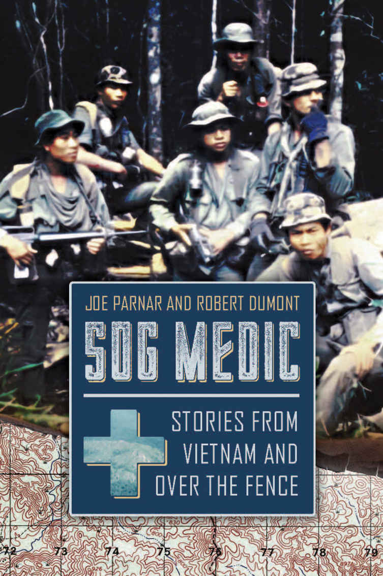 Sog Medic Stories From Vietnam And Over The Fence Joe Parnar Robert Dumont Parnar