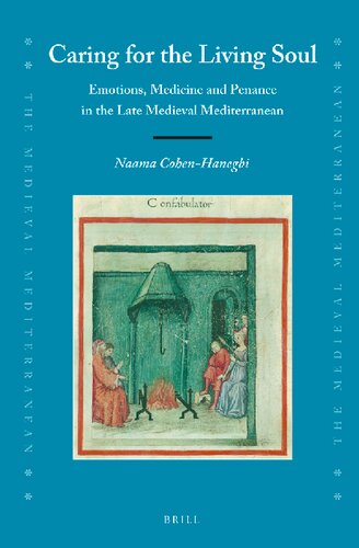 Caring For The Living Soul Emotions Medicine And Penance In The Late Medieval Mediterranean Naama Cohenhanegbi