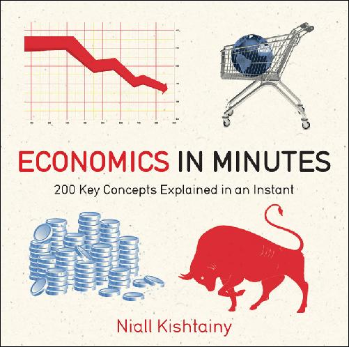 Economics In Minutes 200 Key Concepts Explained In An Instant Niall Kishtainy Kishtainy