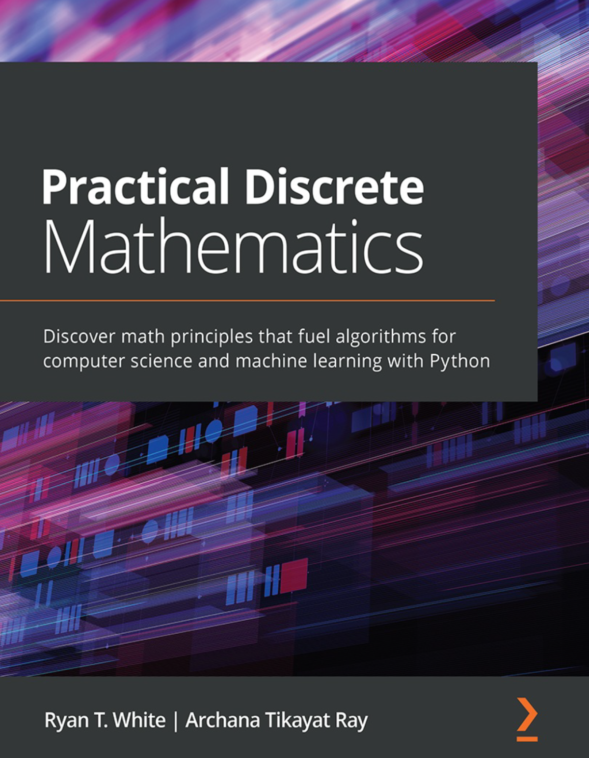 Practical Discrete Mathematics Discover Math Principles That Fuel Algorithms For Computer Science And Machine Learning With Python White
