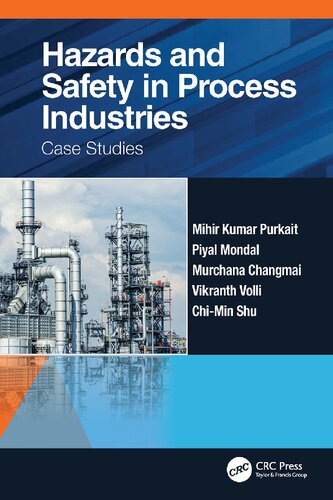 Hazards And Safety In Process Industries Case Studies Mihir Kumar Purkait Piyal Mondal Murchana Changmai Vikranth Volli Chimin Shu