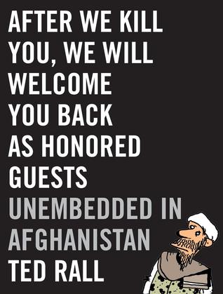 After We Kill You We Will Welcome You Back As Honored Guests Unembedded In Afghanistan Ted Rall Rall